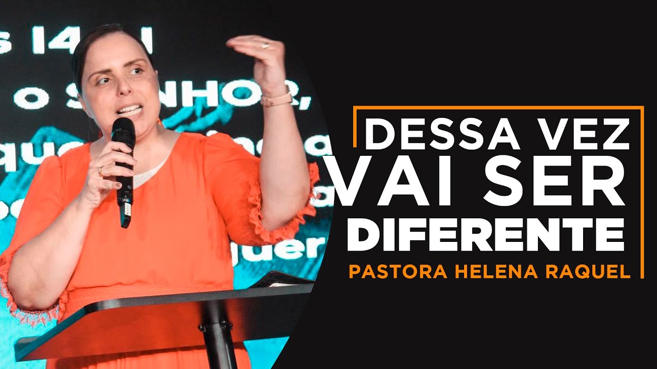 Dessa vez vai ser diferente! | Pastora Helena Raquel - Mensagem