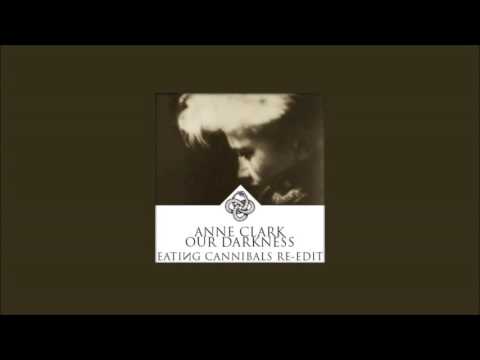 Anne Clark - Our Darkness (Eating Cannibals Re-Edit)