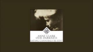 Anne Clark - Our Darkness (Eating Cannibals Re-Edit)