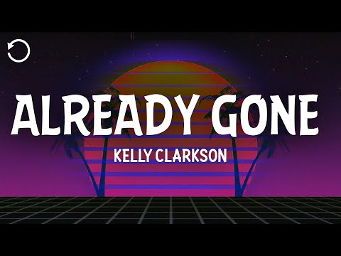 Kelly Clarkson - Already Gone (Lyrics)