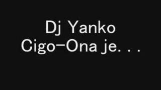 Dj Yanko- Cigo- Ona je. . .