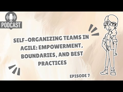 Self-Organizing Teams in Agile: Empowerment, Boundaries, and Best Practices