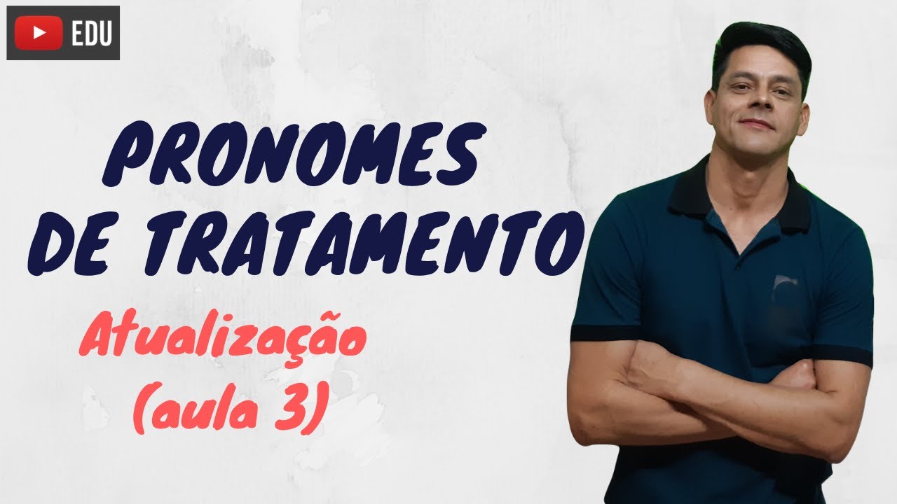 Pronomes de tratamento - Atualização da aula 3 - Morfologia