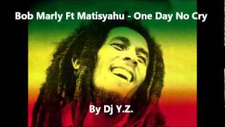 Bob Marly Ft Matisyahu - One Day No Cry (Dj Y.Z.)
