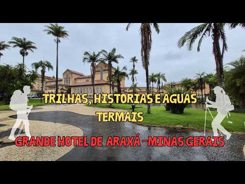 TRILHA HISTÓRIA E ÁGUAS TERMAIS!!! ARAXÁ- GRANDE HOTEL- MINAS GERAIS