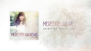 Meredith Andrews - Spirit of the Living God [Lyric Video] w/ chords