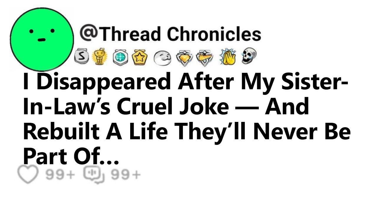 I Disappeared After My Sister In Law’s Cruel Joke — And Rebuilt A Life They’ll Never Be Part Of…
