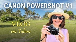 Testando a CANON POWERSHOT V1 entre as RUINAS MAIAS | Vlog em TULUM