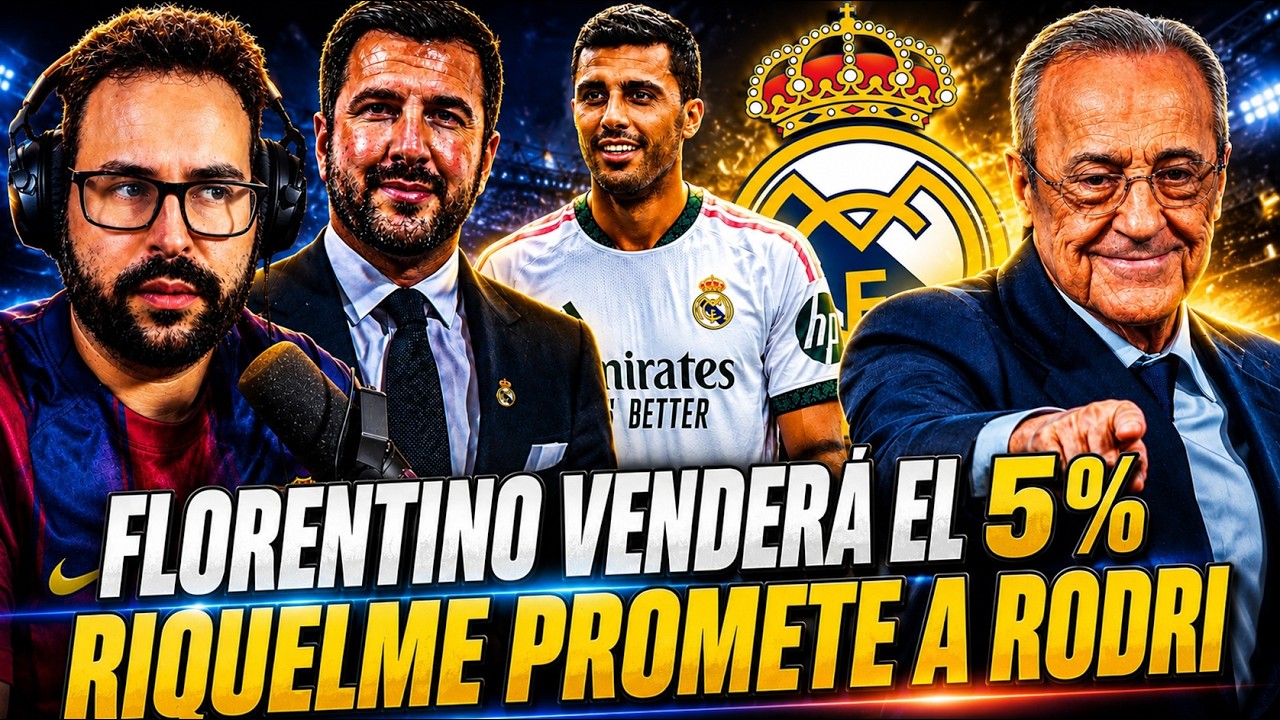 🚨FLORENTINO VENDERÁ el 5% del REAL MADRID - RIQUELME FICHARÁ a RODRI ¡ELECCIONES TENSAS!