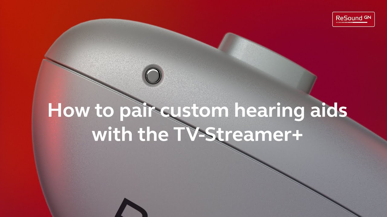 How to pair ReSound Nexia custom hearing aids to TV Streamer+
