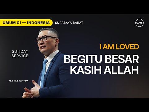 I Am Loved : Begitu Besar Kasih Allah - Ps. Philip Mantofa (GMS Church)