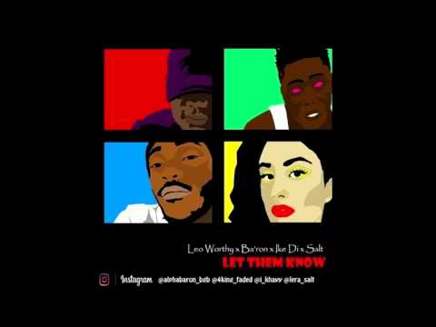 Leo Worthy x Ba'ron x Ike Di x Salt - Let Them Know