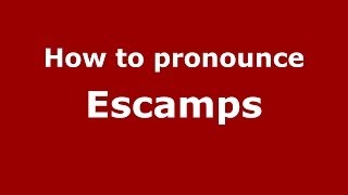 How to pronounce Escamps