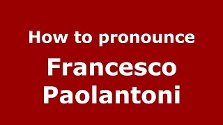 How to pronounce Francesco Paolantoni