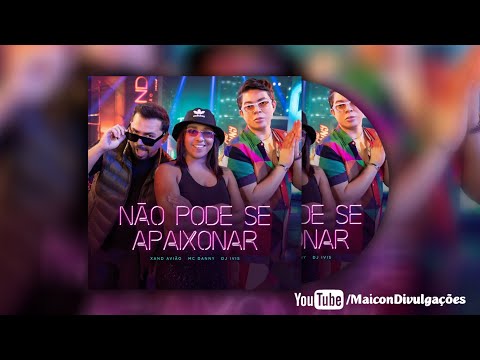 Não Pode se Apaixonar - Xand Avião, MC Danny & DJ Ivis