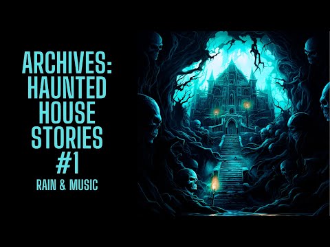 The Archive Project | Haunted House Stories #1 | Rain & Music Version | Scary Stories in the Rain