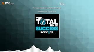 The Total Knee Success Podcast TRAILER