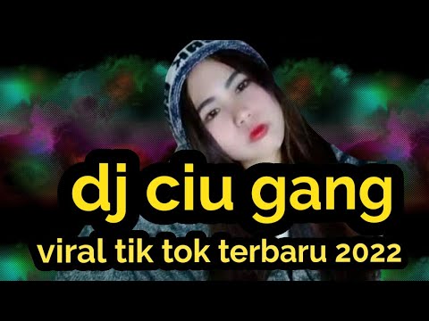 dj ciu gang viral tik tok terbaru 2022