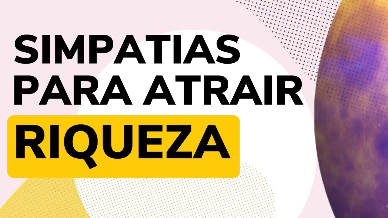 ATRAIA RIQUEZA COM ESSAS SIMPATIAS PODEROSAS!