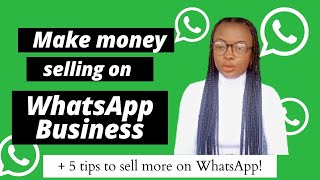 How to use WhatsApp business to make sales/ Make money selling on your