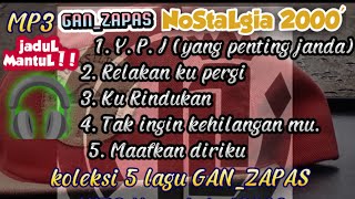Download lagu KOLEKSI LAGU HITS DI ZAMAN NYA | GAN_ZAPAS band NOSTALGIA 2000 mp3