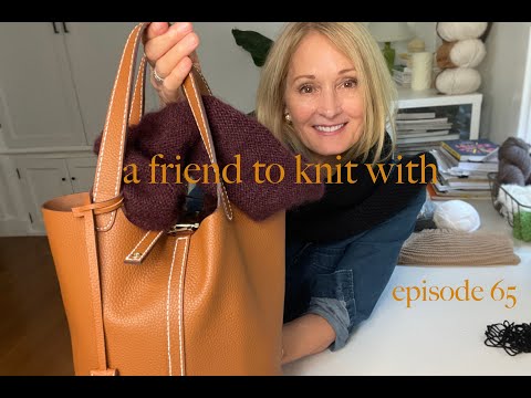 a friend to knit with - episode 65 a handmade leather bag and my latest finished knits!
