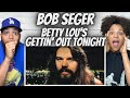 ROCKIN'!| FIRST TIME HEARING Bob Seger -  Betty Lou's Gettin Out Tonight REACTION