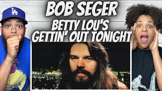 ROCKIN&#39;!| FIRST TIME HEARING Bob Seger -  Betty Lou&#39;s Gettin Out Tonight REACTION