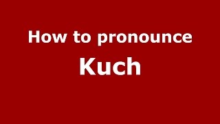 How to pronounce Kuch