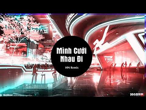 Mình cưới nhau đi remix - Nhạc trẻ hot nhất tiktok 2022