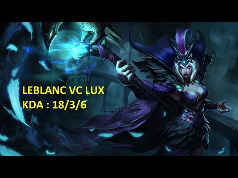LEBLANC VS LUX ( MID ) KDA 18/3/6 PLATINUM RANKING VIETNAM