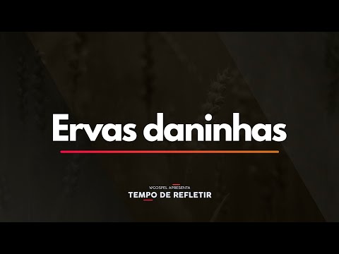 Tempo de Refletir 2462 - Ervas daninhas