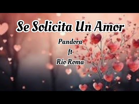 Pandora, Río Roma - Se Solicita Un Amor (letra)