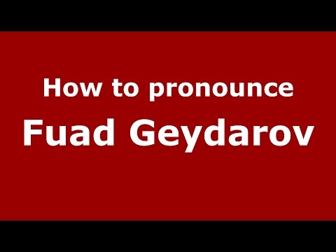 How to pronounce Fuad Geydarov (Russian/Russia)  - PronounceNames.com