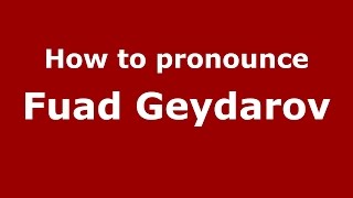 How to pronounce Fuad Geydarov