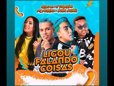 LIGOU FALANDO COISAS -  NEGOLX - O TUBARÃO - MC MORENA - JHON JHONIS