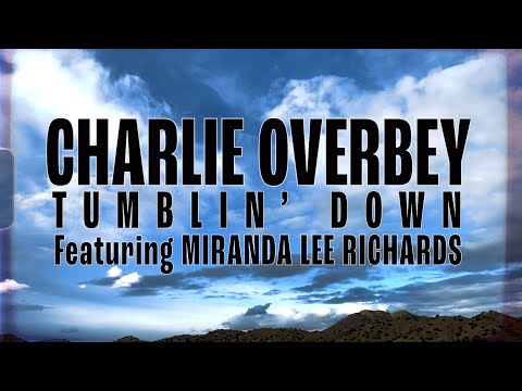CHARLIE OVERBEY  "Tumblin' Down" Featuring Miranda Lee Richards