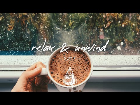 Relax & Unwind 2025 ☕ Best New Chill Music Playlist, Vol. 1
