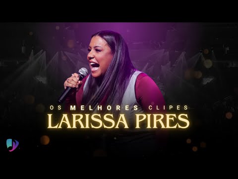 Larissa Pires |Os Melhores Clipes - [DVD A Tua Palavra]