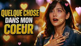 Quelque Chose Dans Mon Coeur | Une Chanson d’Amour Douce et Émouvante 💖 #ChansonFrançaise #Amour