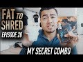 EP.20 FAT TO SHRED - MY SECRET + HOW TO FIX LAST MEAL OF THE DAY