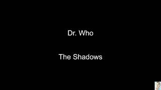 Dr.  Who (The Shadows)