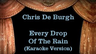 Chris De Burgh - Every Drop Of The Rain - Lyrics (Karaoke Version)
