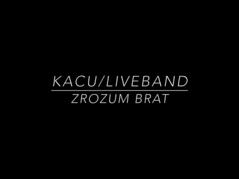 KACU/LIVEBAND - ZROZUM BRAT