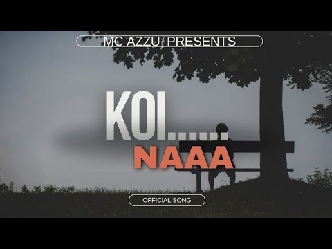 MC AZZU - KOI... NAAA ( OFFICIAL LYRICAL MUSIC VIDEO)