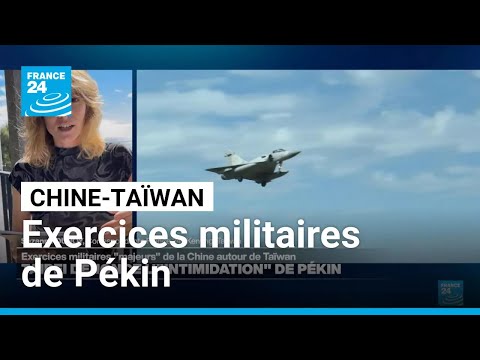 Exercices militaires de Pékin : "La Chine cherche à diviser les Taïwanais" • FRANCE 24