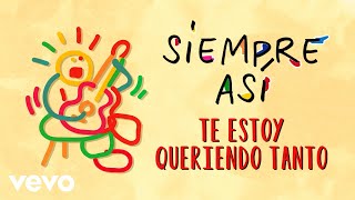 Siempre Así - Te Estoy Queriendo Tanto