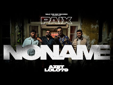 PAIX x AZET x LOLO79 - NO NAME (Official Video) 4K
