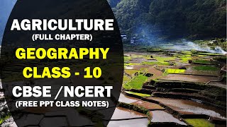 AGRICULTURE - Geography (Chapter 4) | Class 10 - CBSE & NCERT | Class Notes with PPT