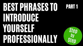 BEST PHRASES TO INTRODUCE YOURSELF PROFESSIONALLY: Part 1